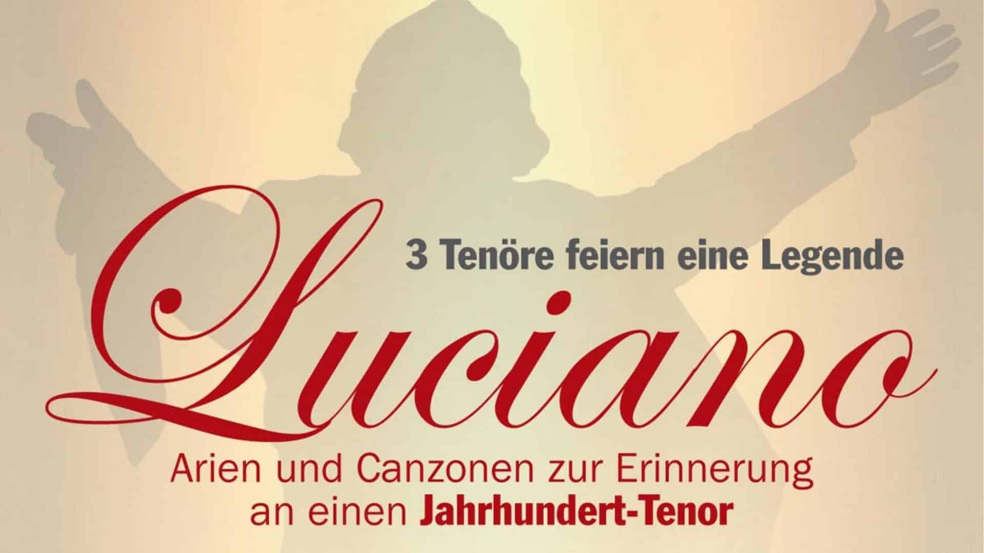 Plakat mit der Aufschrift „3 Tenöre feiern eine Legende – Luciano – Arien und Canzonen zur Erinnerung an einen Jahrhundert-Tenor“ vor einer Schattenriss-Silhouette eines Sängers mit ausgebreiteten Armen.